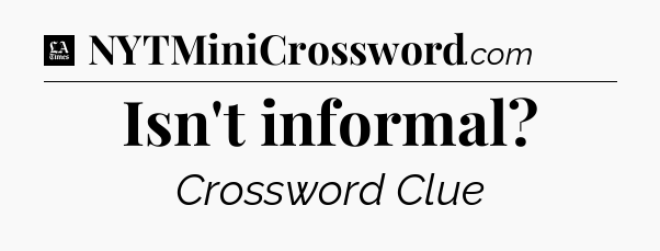 Isn't informal - LA Times Crossword