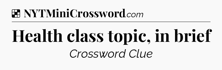 Solution: Health class topic, in brief - NYT Crossword