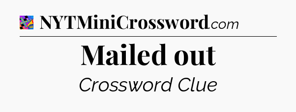 Mailed out Crossword Clue