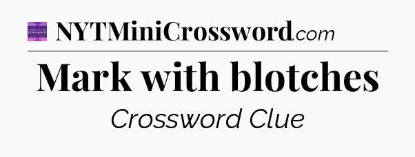 Mark with blotches - Thomas Joseph Crossword