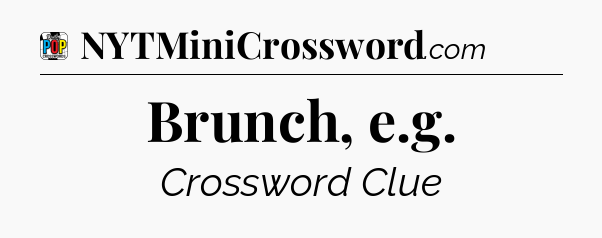 Brunch, e.g Crossword Clue
