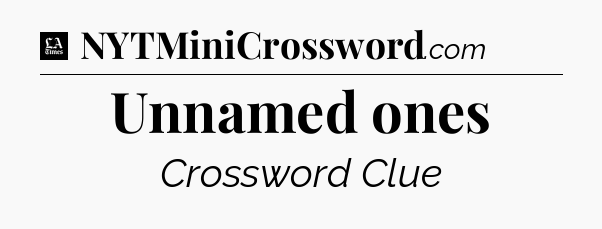 Unnamed ones - LA Times Crossword