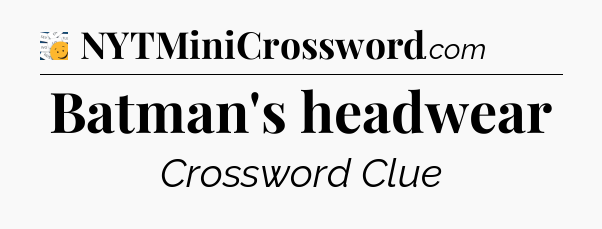 Batman's headwear - 7 Little Words