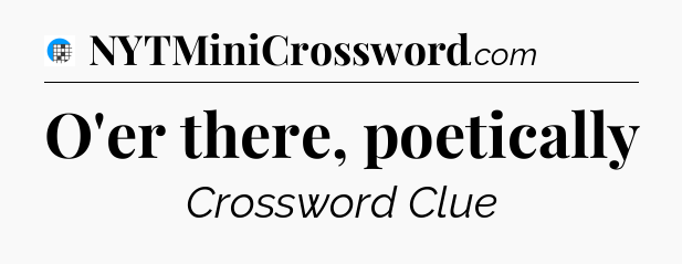 O'er there, poetically Crossword Clue