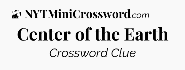 Center of the Earth - Daily Themed Classic Crossword