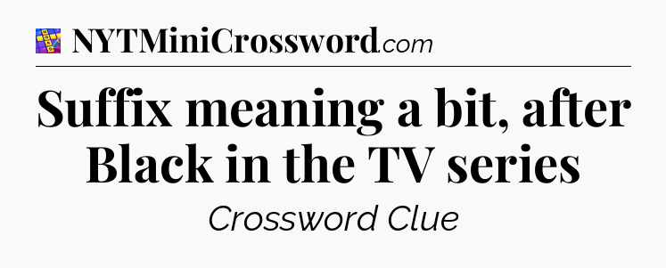Suffix meaning a bit, after Black in the TV series Codycross