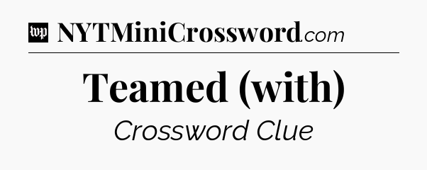 Teamed (with) Crossword Clue