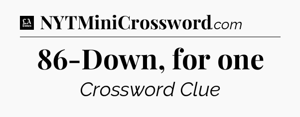 86-Down, for one - LA Times Crossword