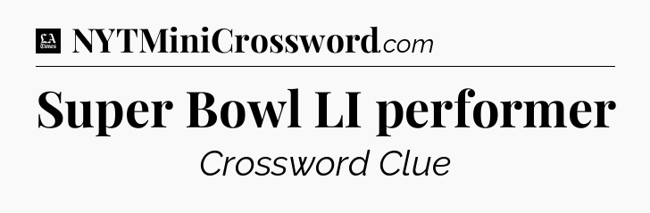 Super Bowl LI performer - LA Times Crossword