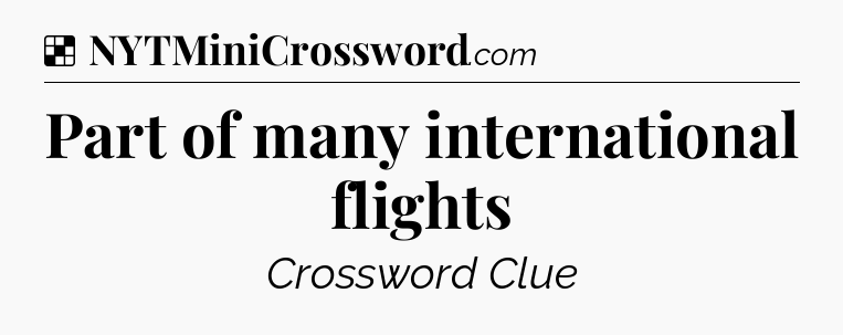 Solution: Part of many international flights - NYT Crossword