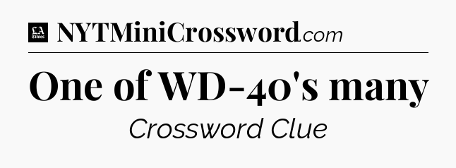 One of WD-40's many - LA Times Crossword