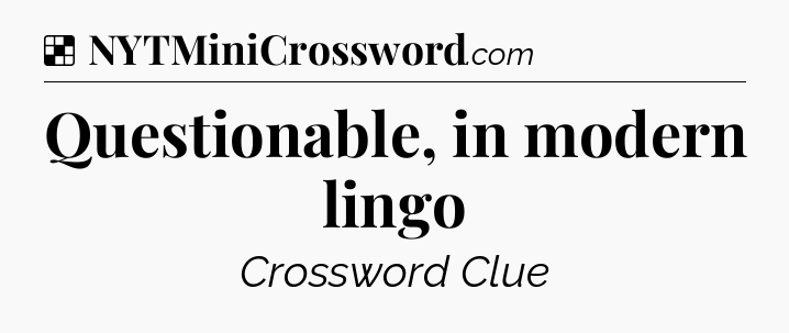 Solution: Questionable, in modern lingo - NYT Crossword