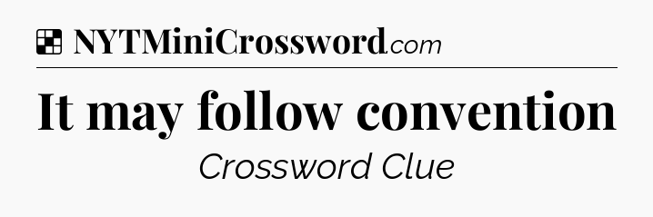 Solution: It may follow convention - NYT Crossword