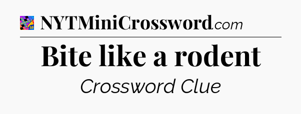 Bite like a rodent Crossword Clue