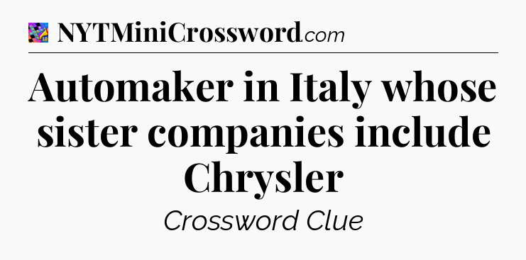 Automaker in Italy whose sister companies include Chrysler Crossword Clue