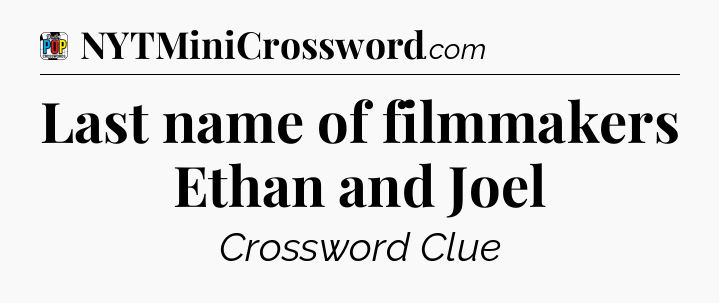 Last name of filmmakers Ethan and Joel Crossword Clue