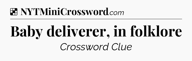 Solution: Baby deliverer, in folklore - NYT Crossword