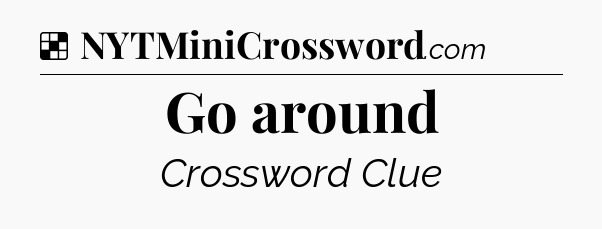 Solution: Go around - NYT Crossword