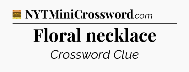 Floral necklace crossword clue Eugene Sheffer