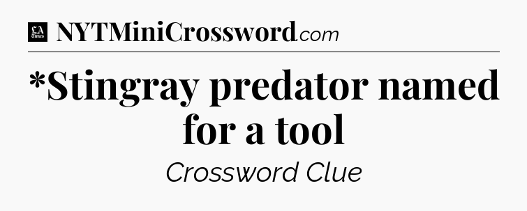 *Stingray predator named for a tool - LA Times Crossword