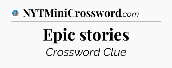 Epic stories Crossword Clue