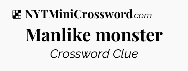 Solution: Manlike monster - NYT Crossword