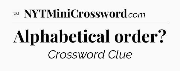 Alphabetical order - WSJ Crossword