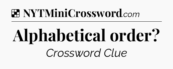 Solution: Alphabetical order - NYT Crossword