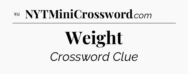 Weight - WSJ Crossword