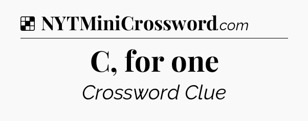 Solution: C, for one - NYT Crossword