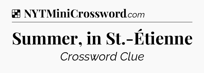 Solution: Summer, in St.-Étienne - NYT Crossword