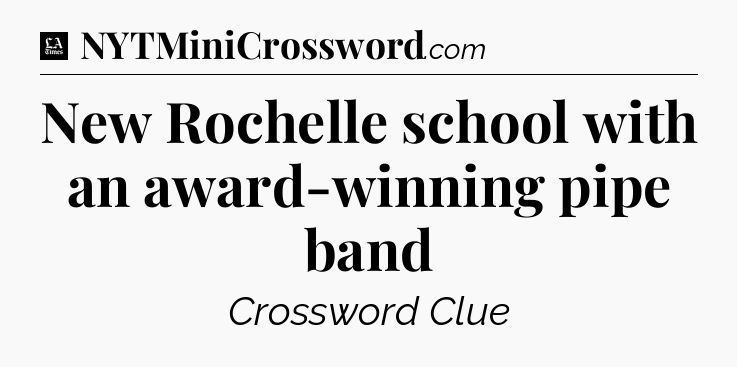 New Rochelle school with an award-winning pipe band - LA Times Crossword