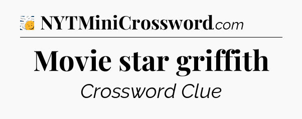 Movie star griffith - 7 Little Words