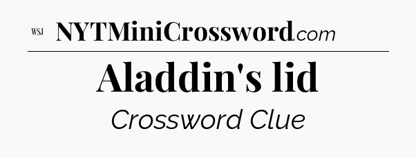 Aladdin's lid - WSJ Crossword