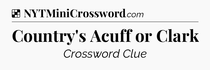 Solution: Country's Acuff or Clark - NYT Crossword