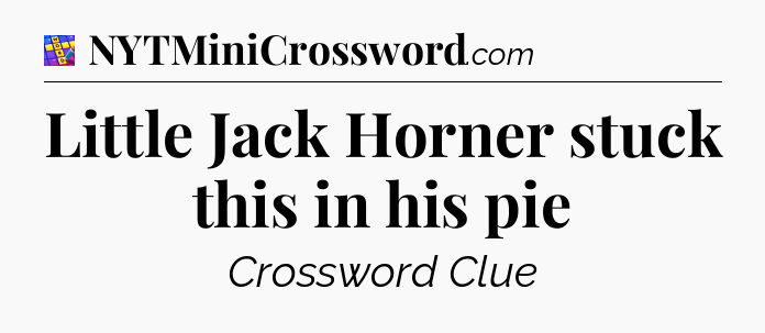 Little Jack Horner stuck this in his pie Codycross