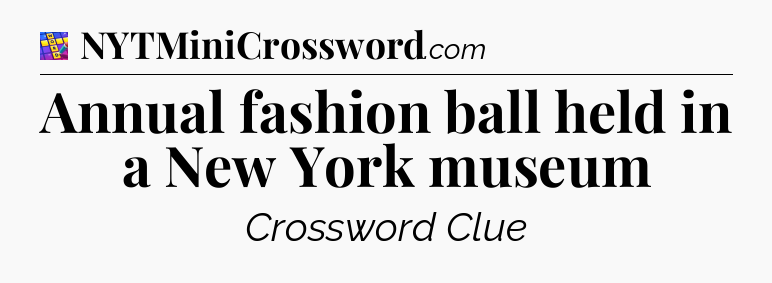 Annual fashion ball held in a New York museum Codycross