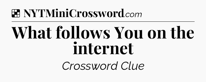 Solution: What follows You on the internet - NYT Crossword