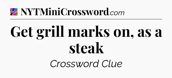 Get grill marks on, as a steak Crossword Clue