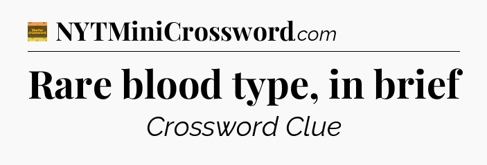 Rare blood type, in brief - Eugene Sheffer Crossword