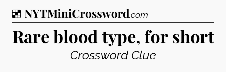Solution: Rare blood type, for short - NYT Crossword