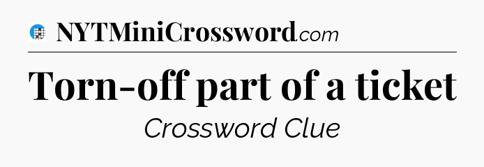 Torn-off part of a ticket Crossword Clue