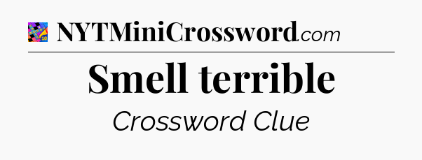 Smell terrible Crossword Clue