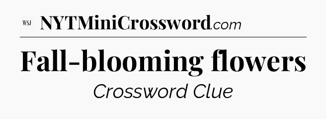 Fall-blooming flowers - WSJ Crossword