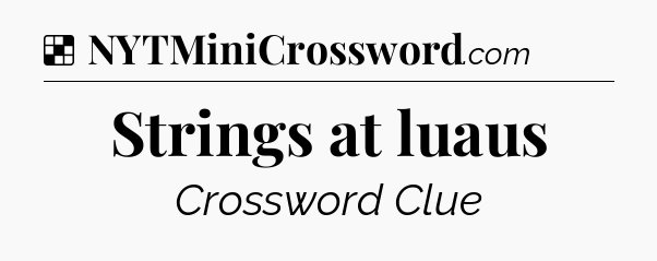 Solution: Strings at luaus - NYT Crossword