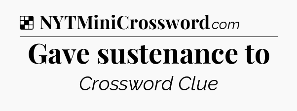 Solution: Gave sustenance to - NYT Crossword