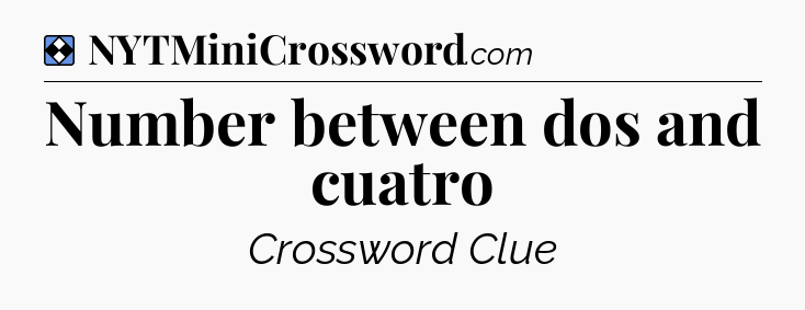 Solution: Number between dos and cuatro - NYT Mini Crossword