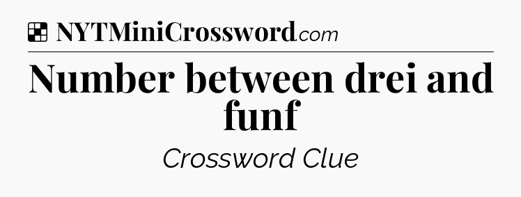 Solution: Number between drei and funf - NYT Crossword