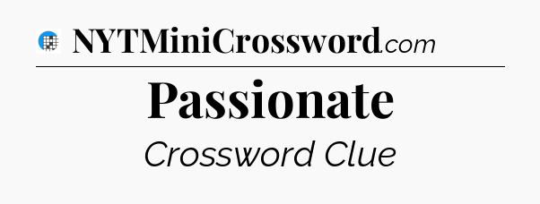 Passionate Crossword Clue