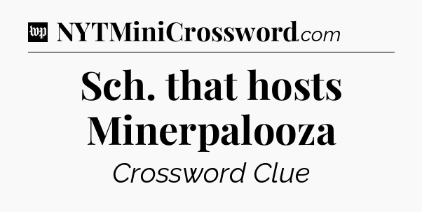 Sch. that hosts Minerpalooza Crossword Clue